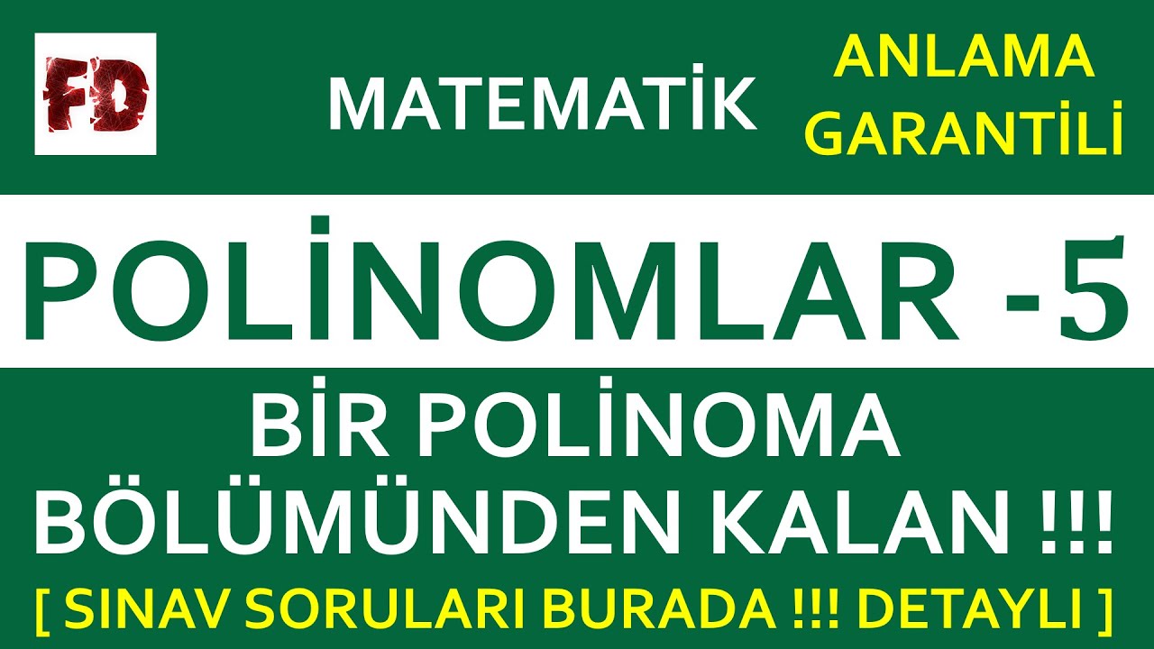 POLİNOMLAR - 5 [ BİR POLİNOMUN BAŞKA BİR POLİNOMA BÖLÜMÜNDEN KALAN (ÖZEL!!!) ] ( ANLAMA GARANTİLİ )