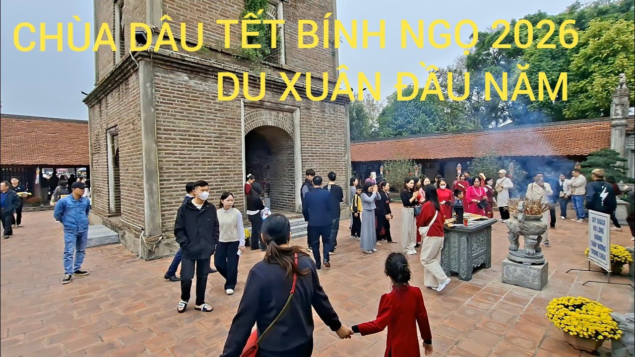 CHÙA DÂU : TẾT BÍNH NGỌ 2026 DU XUÂN ĐÔNG NHƯ CHẢY HỘI 