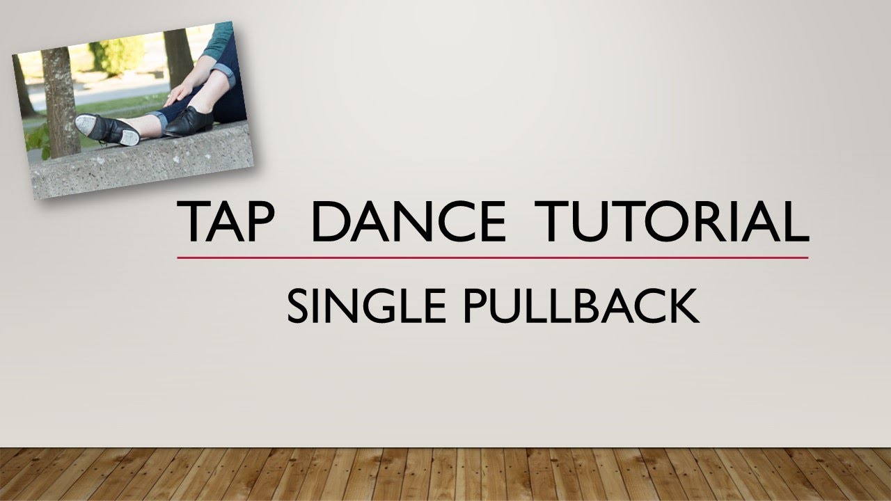LEARN HOW TO DO A SINGLE PULLBACK - TAP DANCE TUTORIAL