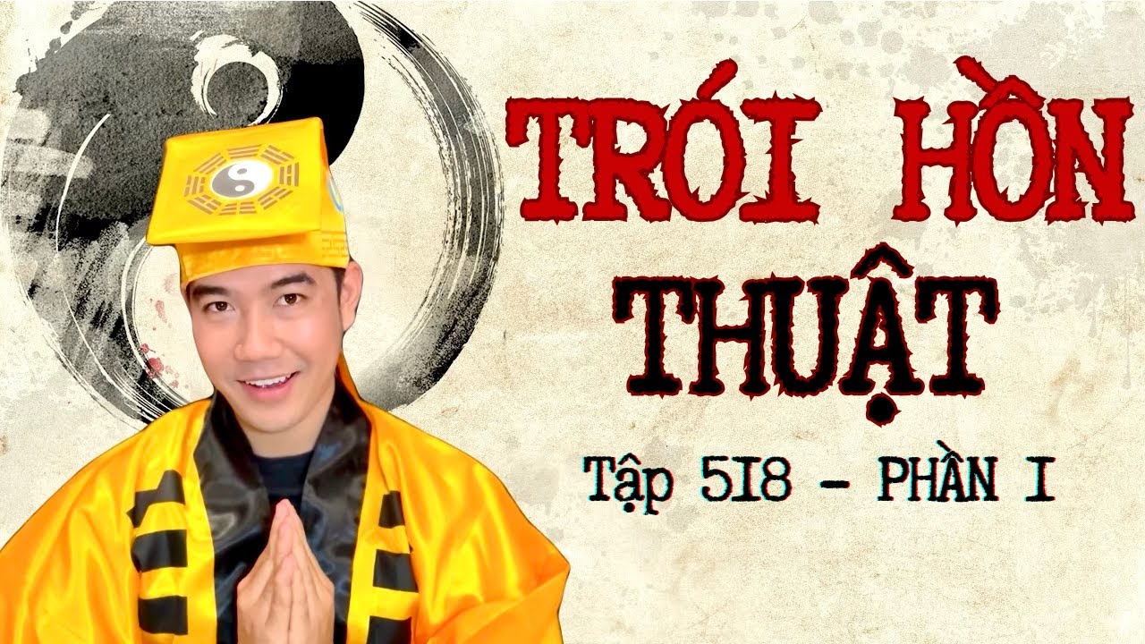 CHUYỆN MA CHÚ 3 DUY | TẬP 518: TRÓI HỒN THUẬT (Phần 1)