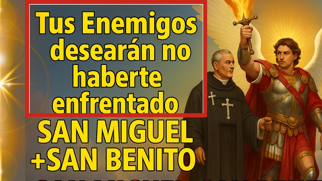 🔴San Miguel y San Benito: La Oración Más Fuerte Contra Todo Enemigo