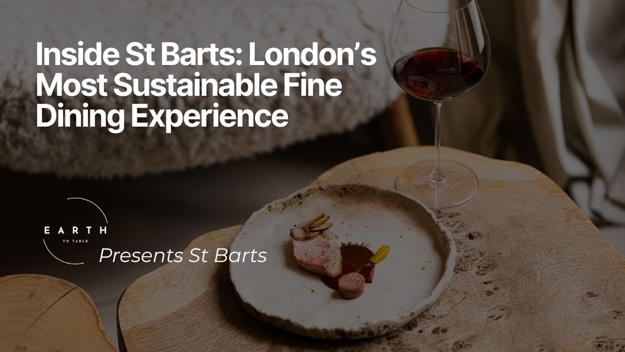 Inside St Barts: London’s Most Sustainable Fine Dining | Earth to Table (EP4)