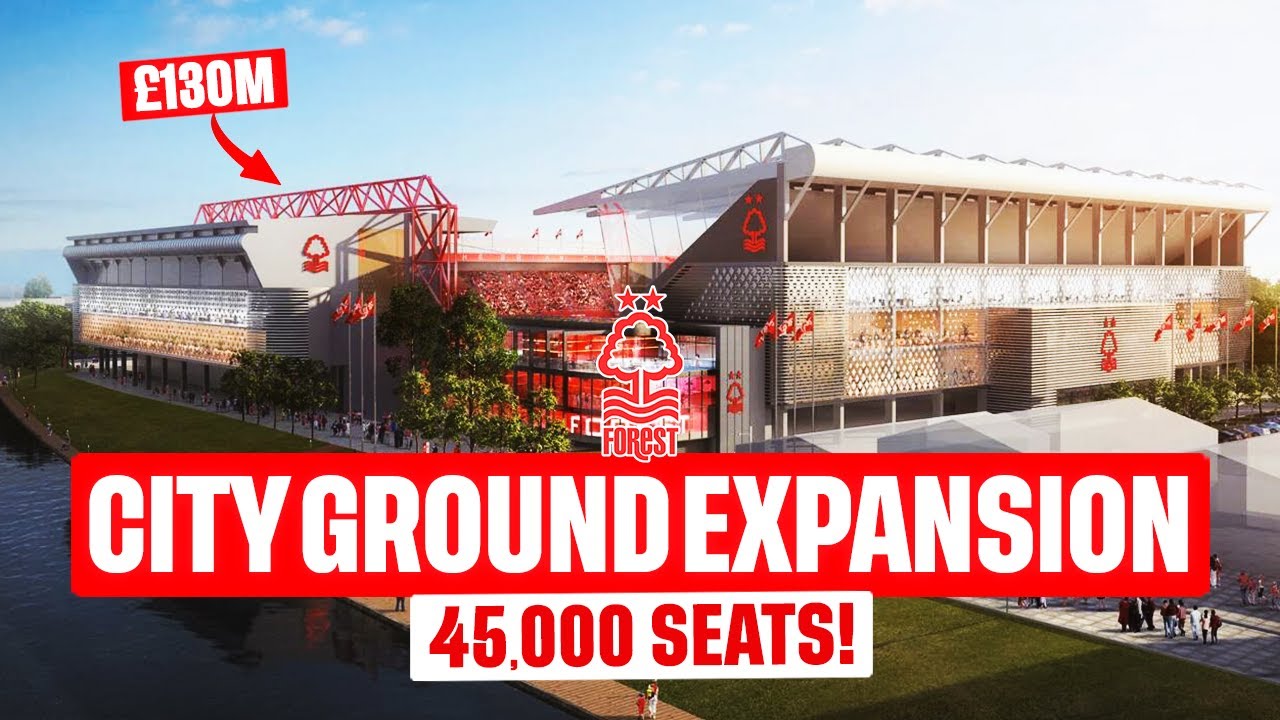 Inside NOTTINGHAM FOREST's £130m City Ground EXPANSION