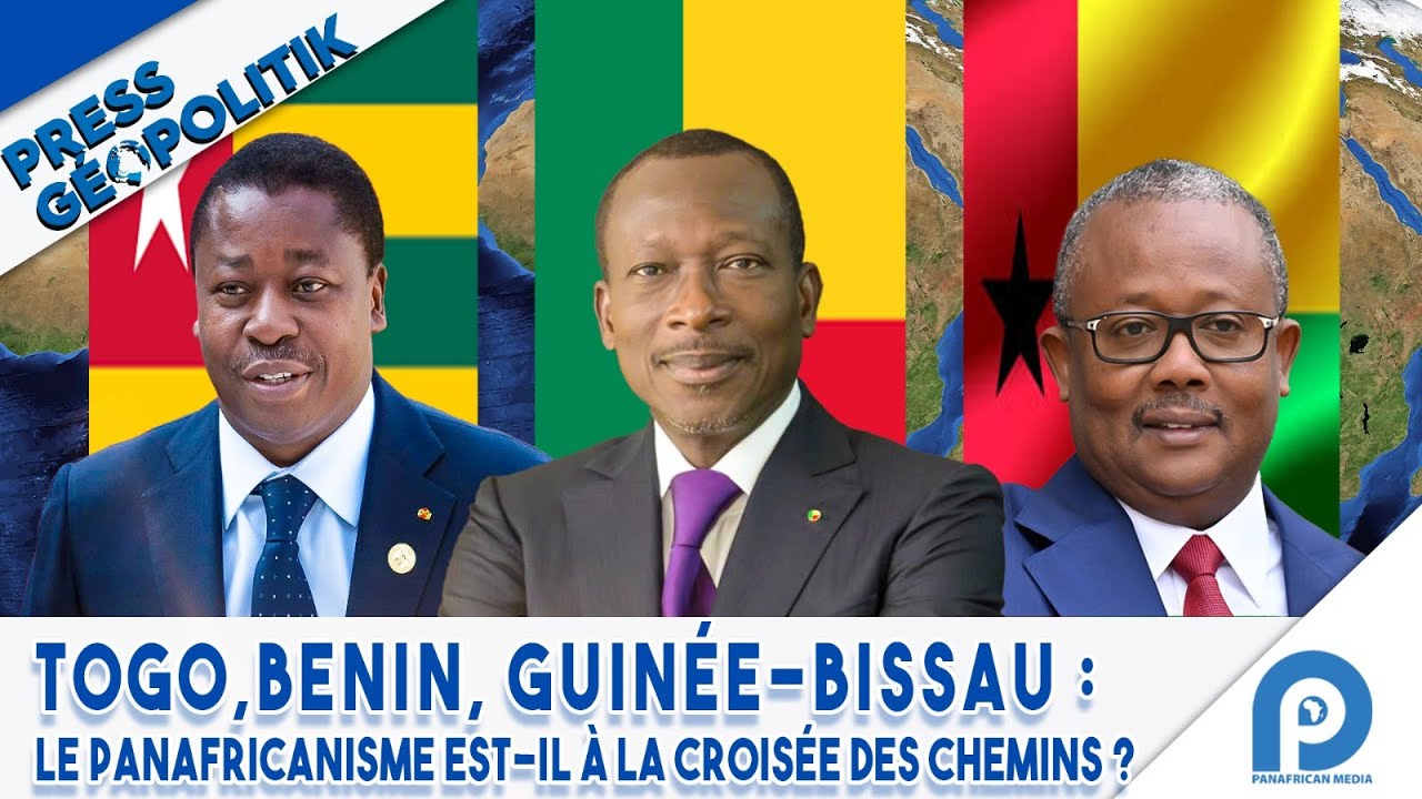 TOGO, BENIN,  GUIN&Eacute;E-BISSAU : LE PANAFRICANISME EST-IL &Agrave; LA CROIS&Eacute;E DES CHEMINS ?