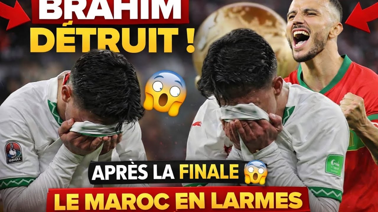 SECRET Dévoiler BRAHIM DÉTRUIT APRÈS LA FINALE 😱 LE MAROC SOUS LE CHOC