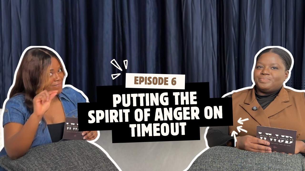 PUTTING THE SPIRIT OF ANGER ON TIMEOUT | WHAT WOULD JESUS DO? EP. 6
