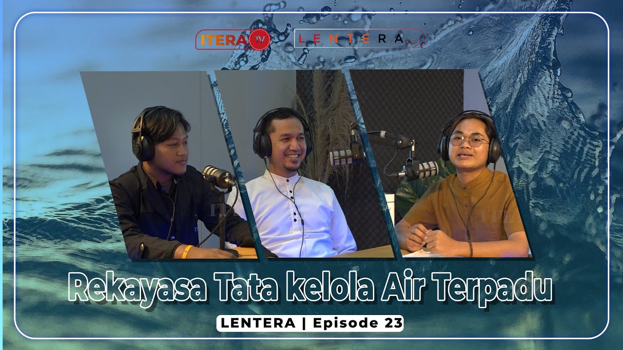 LENTERA Eps.23 - Rekayasa Tata Kelola Air Terpadu