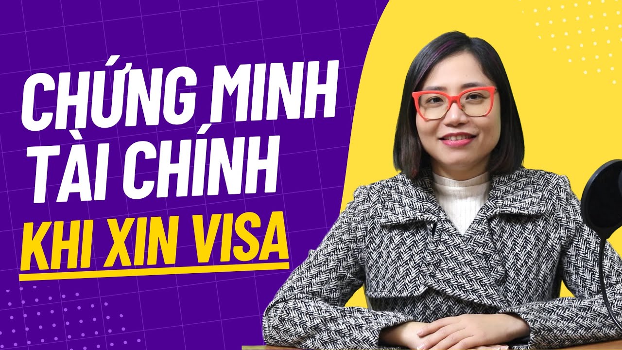 Chứng minh tài chính - Mấu chốt để thuyết phục Đại sứ quán - Cần chuẩn bị những gì?