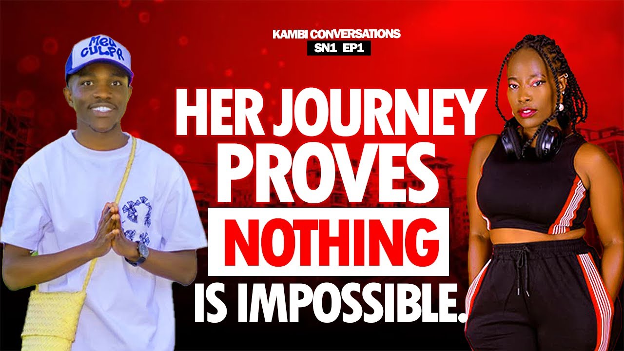 KAMBI CONVERSATIONS S1 EP1 || NOTHING IS IMPOSSIBLE || FEATURING JOAN AKOTH