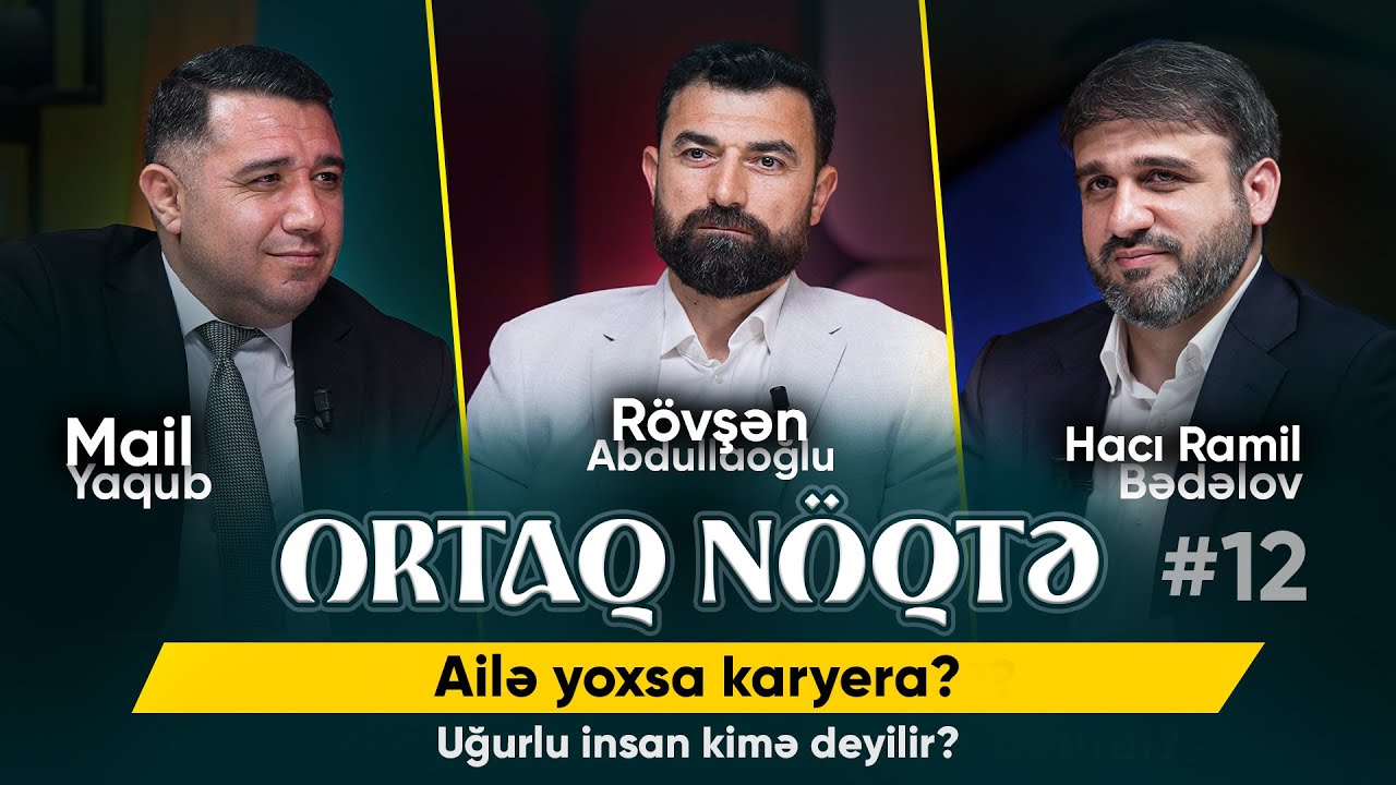 Ailə yoxsa karyera ? | Uğurlu insan kimə deyilir? | Ortaq nöqtə #12 | 2025 | 4K