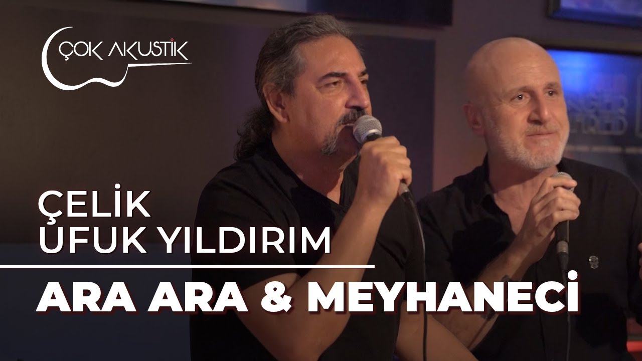 Çelik & Ufuk Yıldırım - Ara Ara & Meyhaneci | Çok Akustik