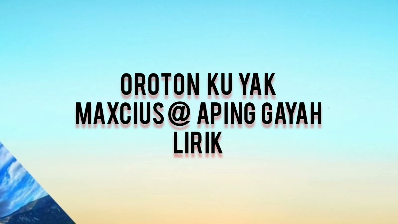 oroton ku yak - maxcius@aping gayah / lirik cover