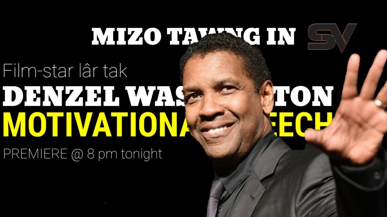 Motivational Speech Ropui Leh Ngaihnawm Tak chu || Denzel Washington [Mizo] (Commentary)