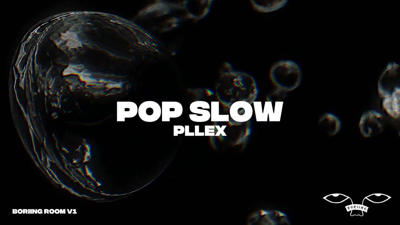 Pllex - Pop Slow   [Boriing Room V1]