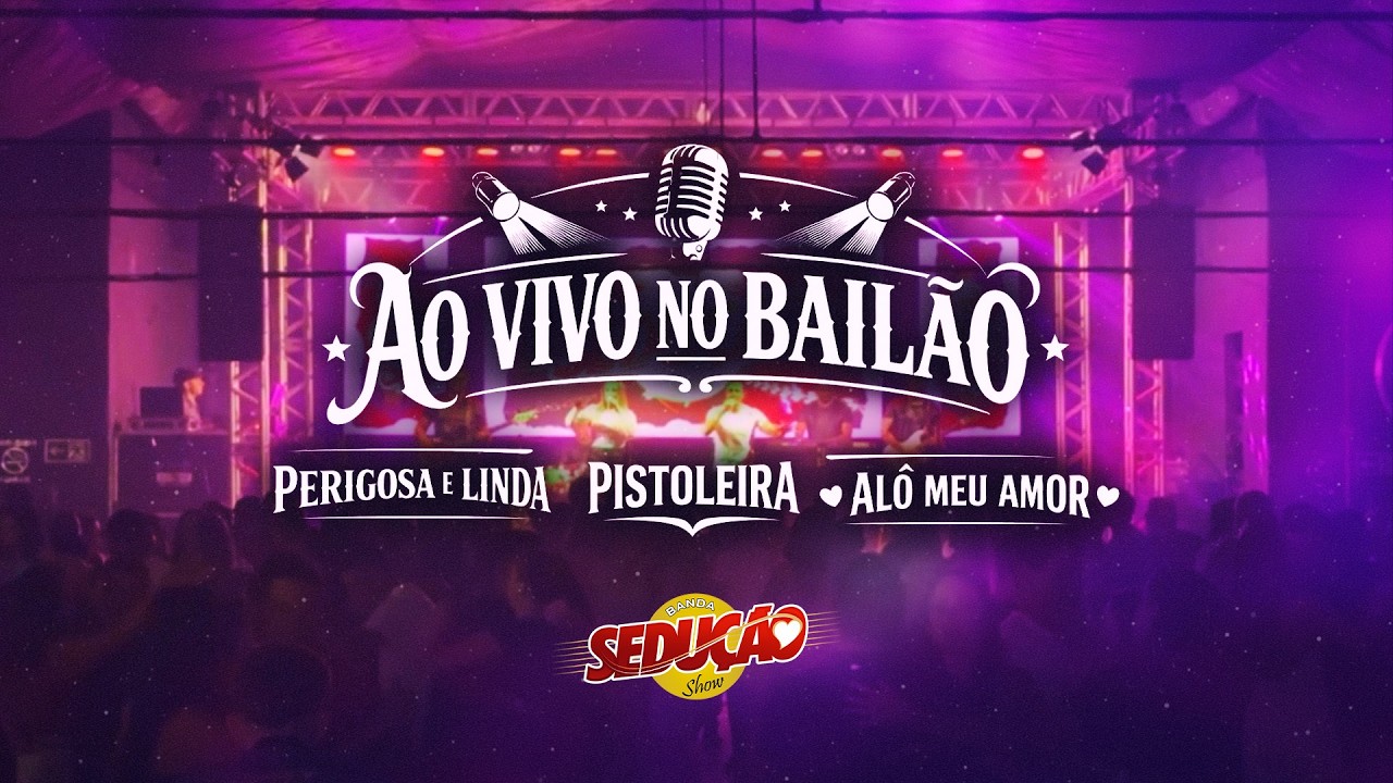 BANDA SEDUÇÃO SHOW - PERIGOSA E LINDA, PISTOLEIRA e ALÔ MEU AMOR - Baile ao vivo