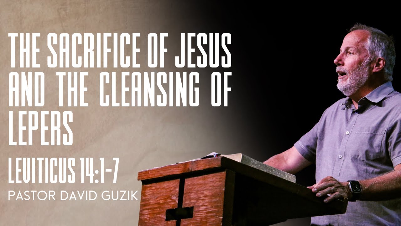 Leviticus 14:1-7 || The Sacrifice Of Jesus and The Cleansing Of The Lepers