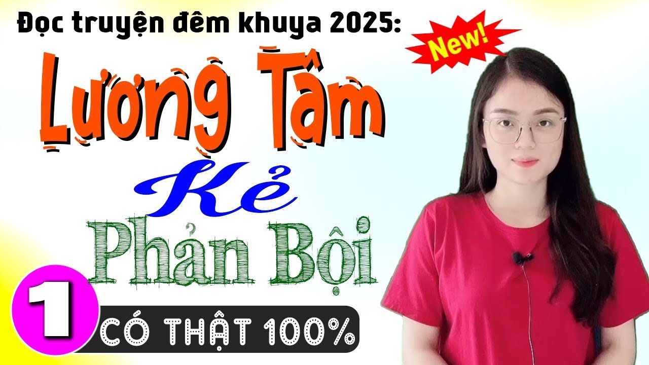 [Tuyệt Phẩm] Nhất Định Phải Nghe - LƯƠNG TÂM KẺ PHẢN BỘI - Truyện thực tế và cực nhân văn