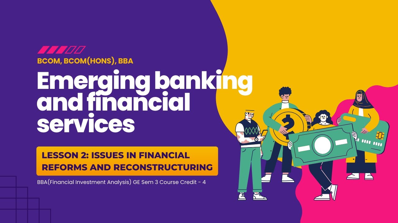 Emerging Banking & Financial Services | Issues in Financial Reforms & Restructuring | Lesson 2 |