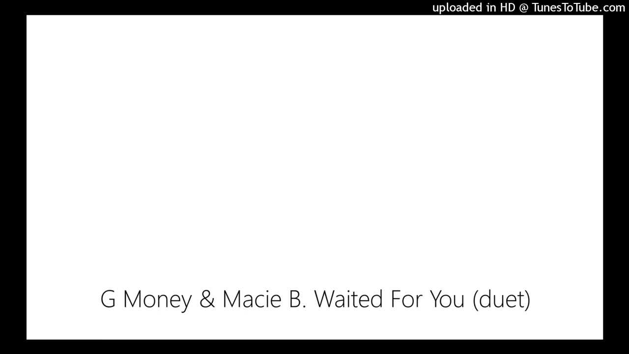 G Money & Macie B. Waited For You (duet)