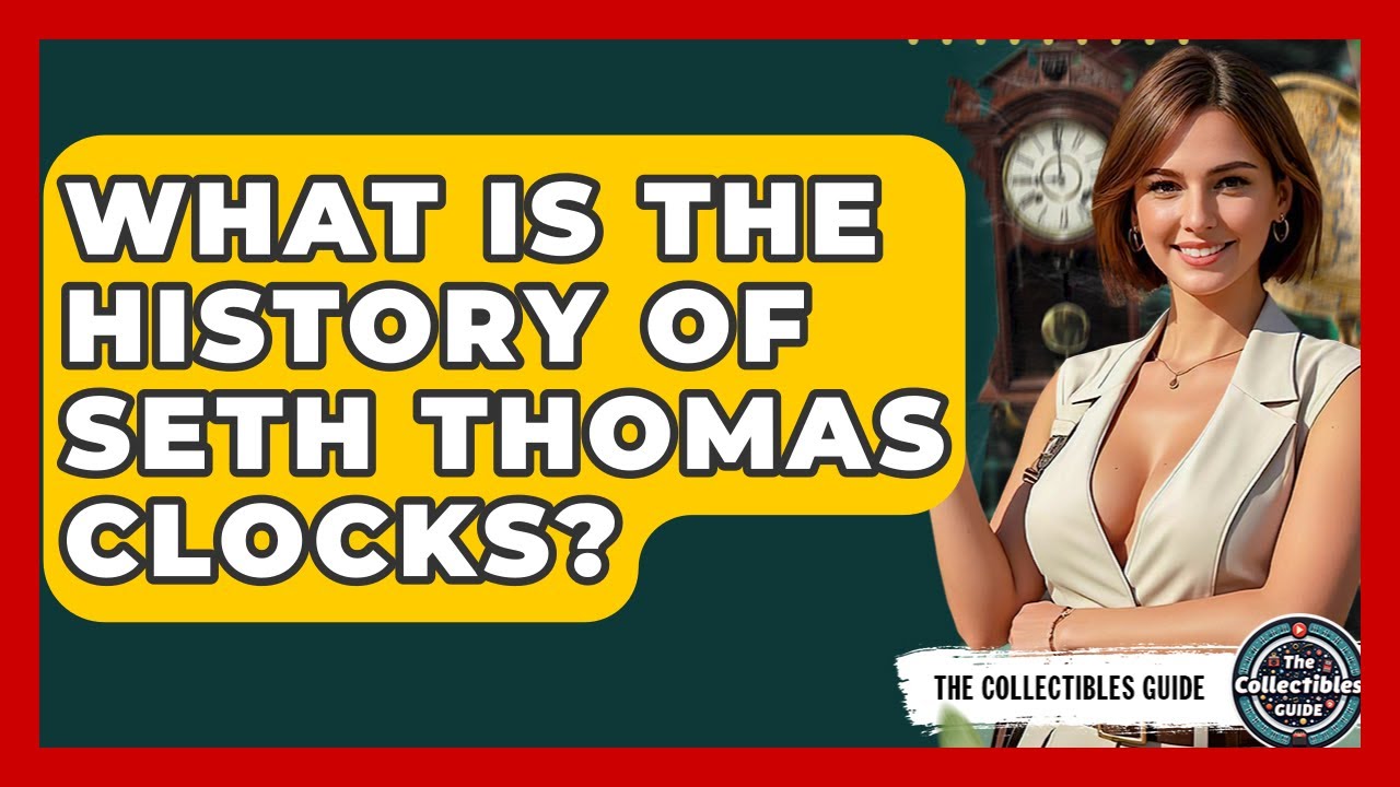What Is The History Of Seth Thomas Clocks? - The Collectibles Guide