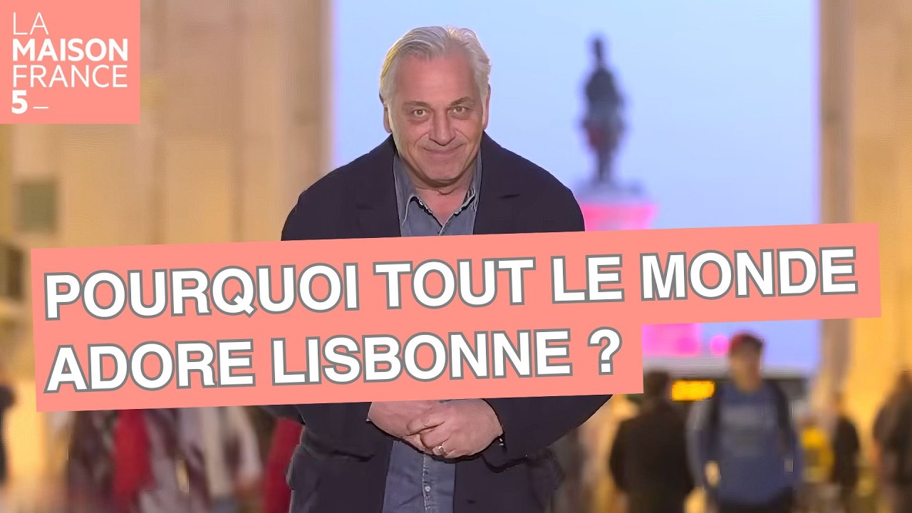 Pourquoi tout le monde adore Lisbonne ? - LMF5