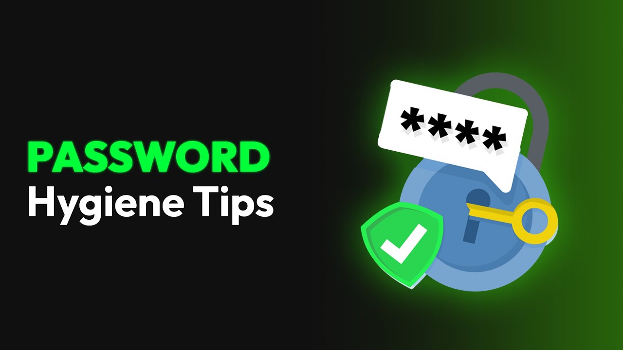 Password Hygiene Tips and Best Practices