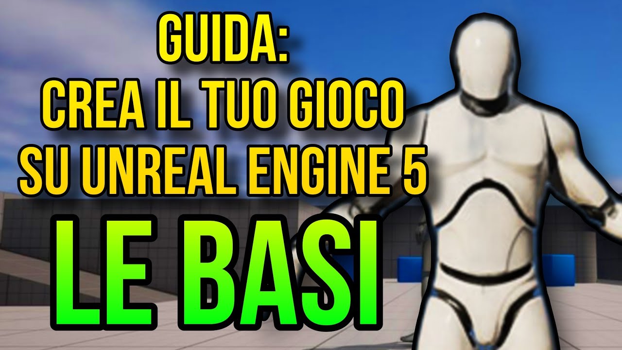 GUIDA - COME CREARE UN GIOCO SU UNREAL ENGINE 5 - LE BASI (ITA)