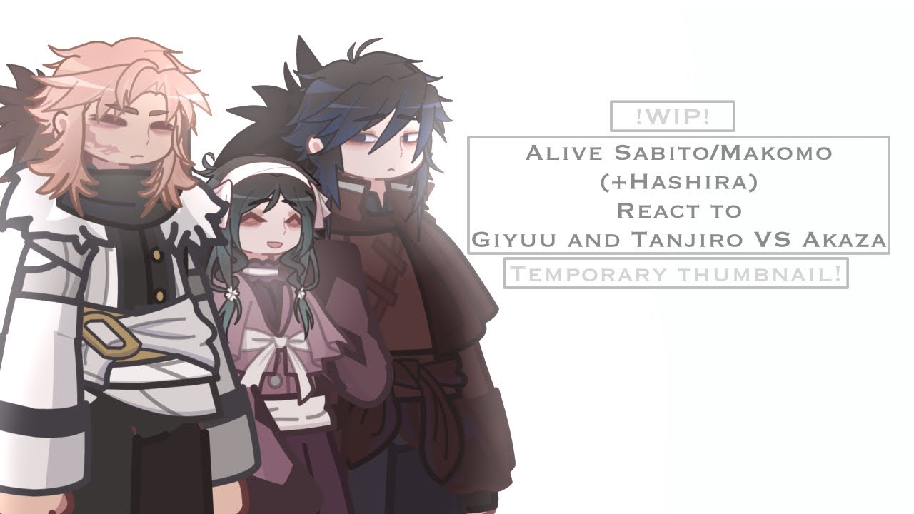 (!!WIP!!) || Alive Sabito/Makomo (+Hashira) React to Giyuu/Tanjiro VS Akaza || 