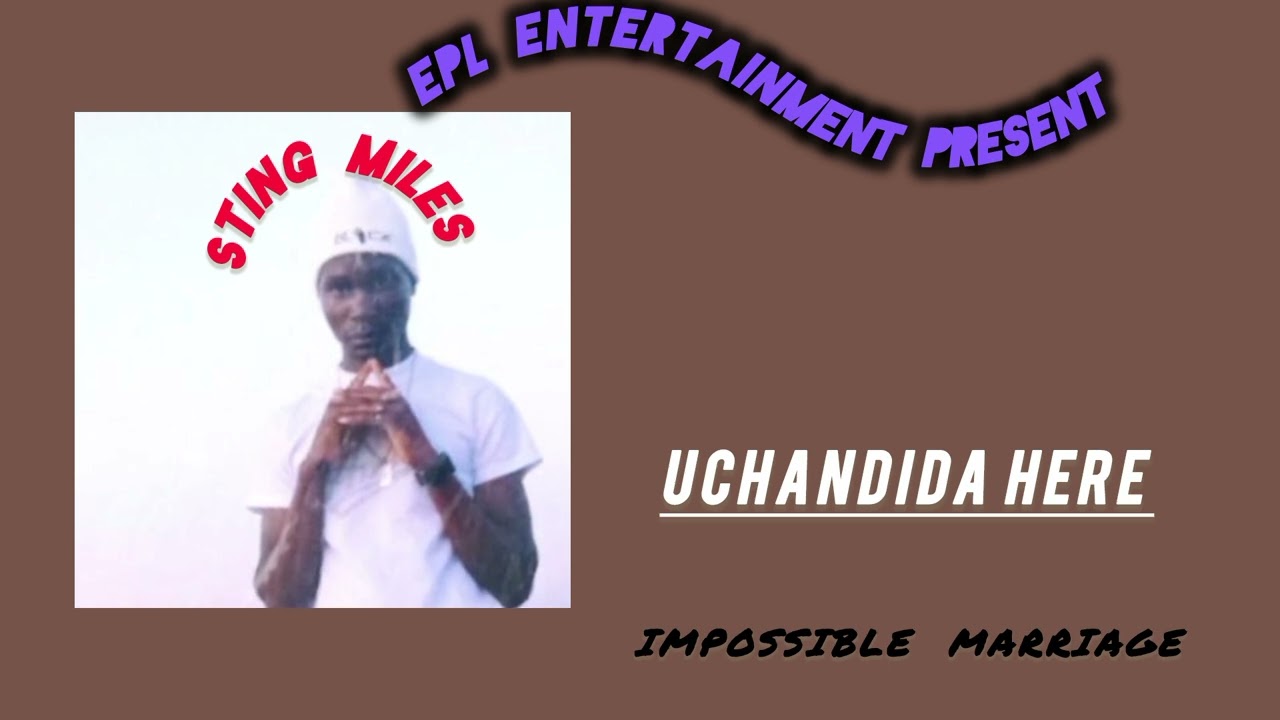 Sting Miles - Uchandida Here ( Impossible Marriage Ep)