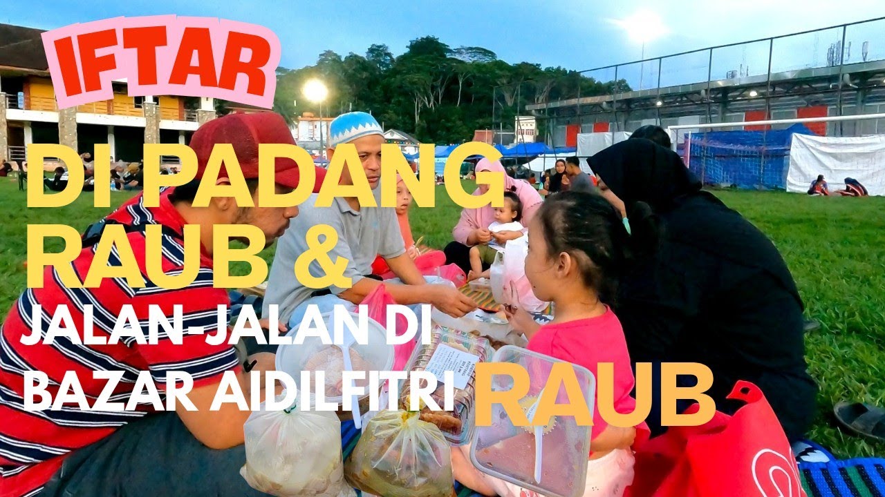 VLOG #22 IFTAR DI PADANG RAUB DAN JALAN-JALAN DI BAZAR AIDILFITRI