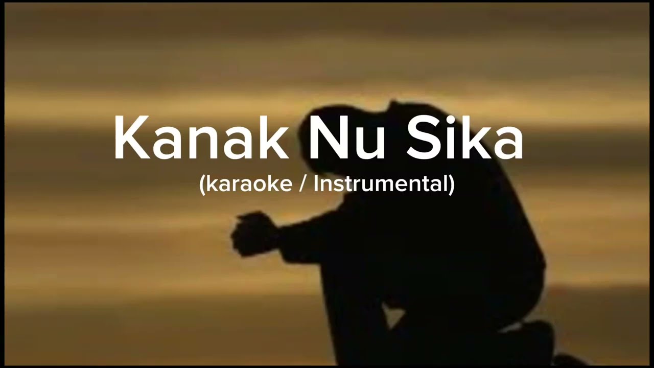 Kanak Nu Sika - (Karaoke / instrumental)