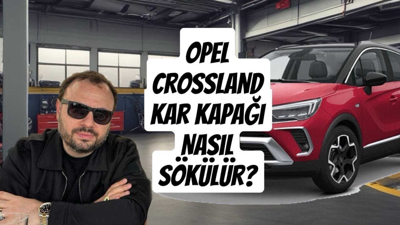 OPEL CROSSLAND KAR KAPAĞI NASIL SÖKÜLÜR?