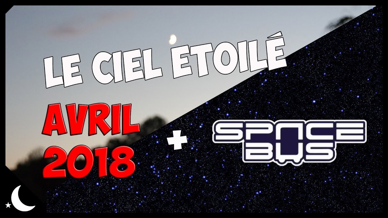 Le ciel étoilé - avril 2018 et SpaceBus