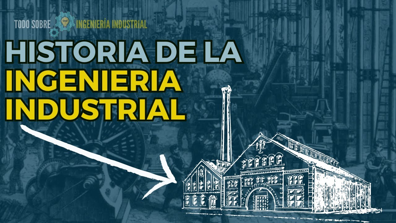 Historia de la Ingeniería Industrial | Todo Sobre INGENIERÍA INDUSTRIAL ⚙️