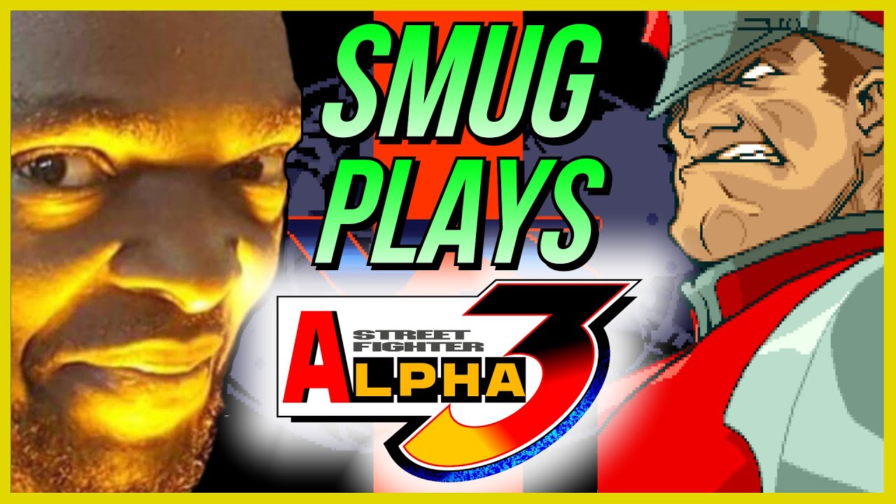 SMUG PLAYS STREET FIGHTER ALPHA 3!