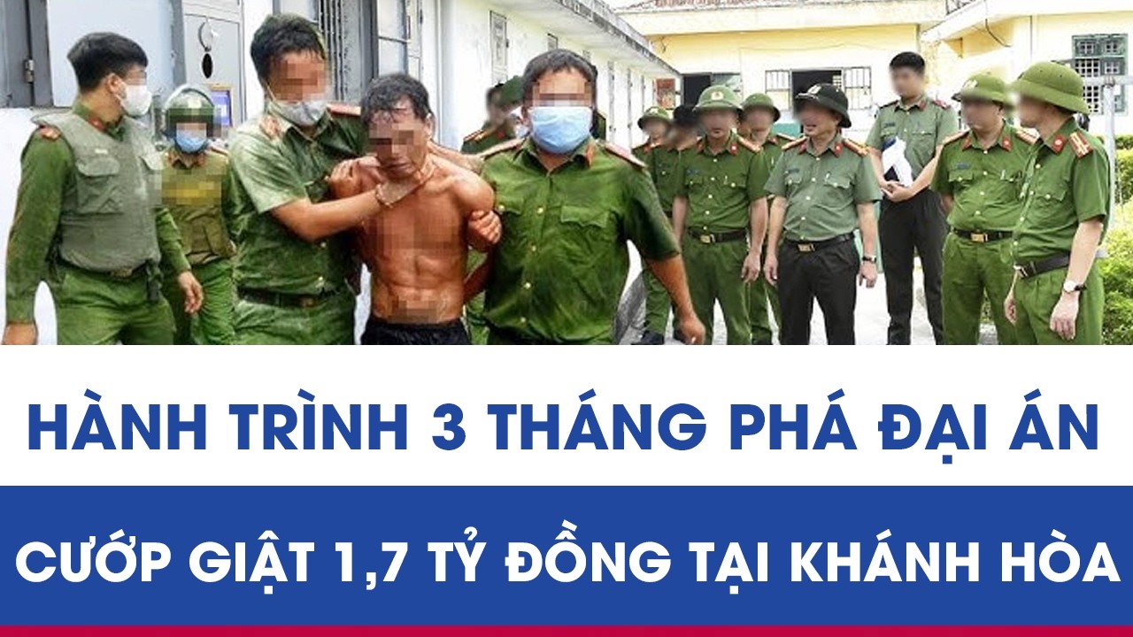 Lần Theo Dấu Vết: Hành Trình 3 Tháng Phá Đại Án Cướp Giật 1,7 Tỷ Đồng Tại Khánh Hòa