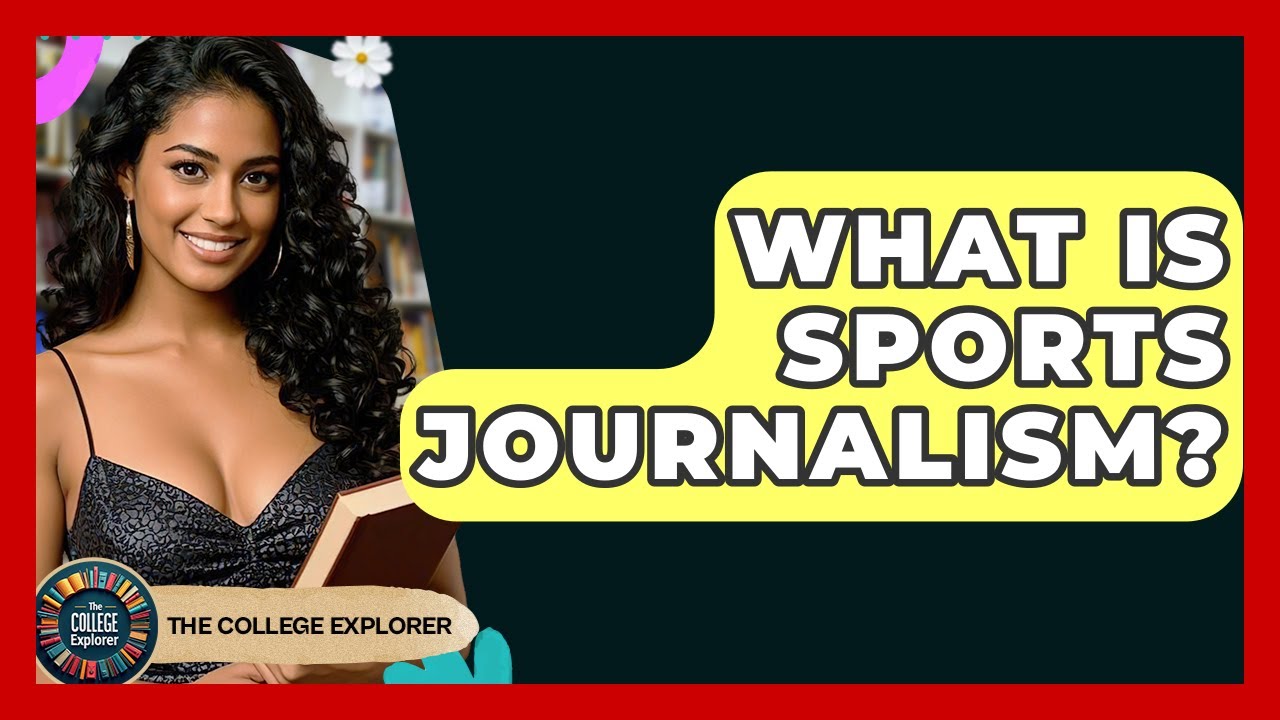 What Is Sports Journalism? - The College Explorer