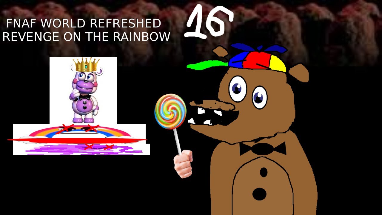 FNAF World Refreshed 16: REVENGE ON THE RAINBOW