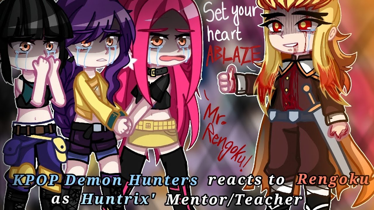 Kpop Demon Hunters reacts to Rengoku Kyojuro as Huntrix' mentor/teacher || ANGSTY! || KPDH X KNY || 