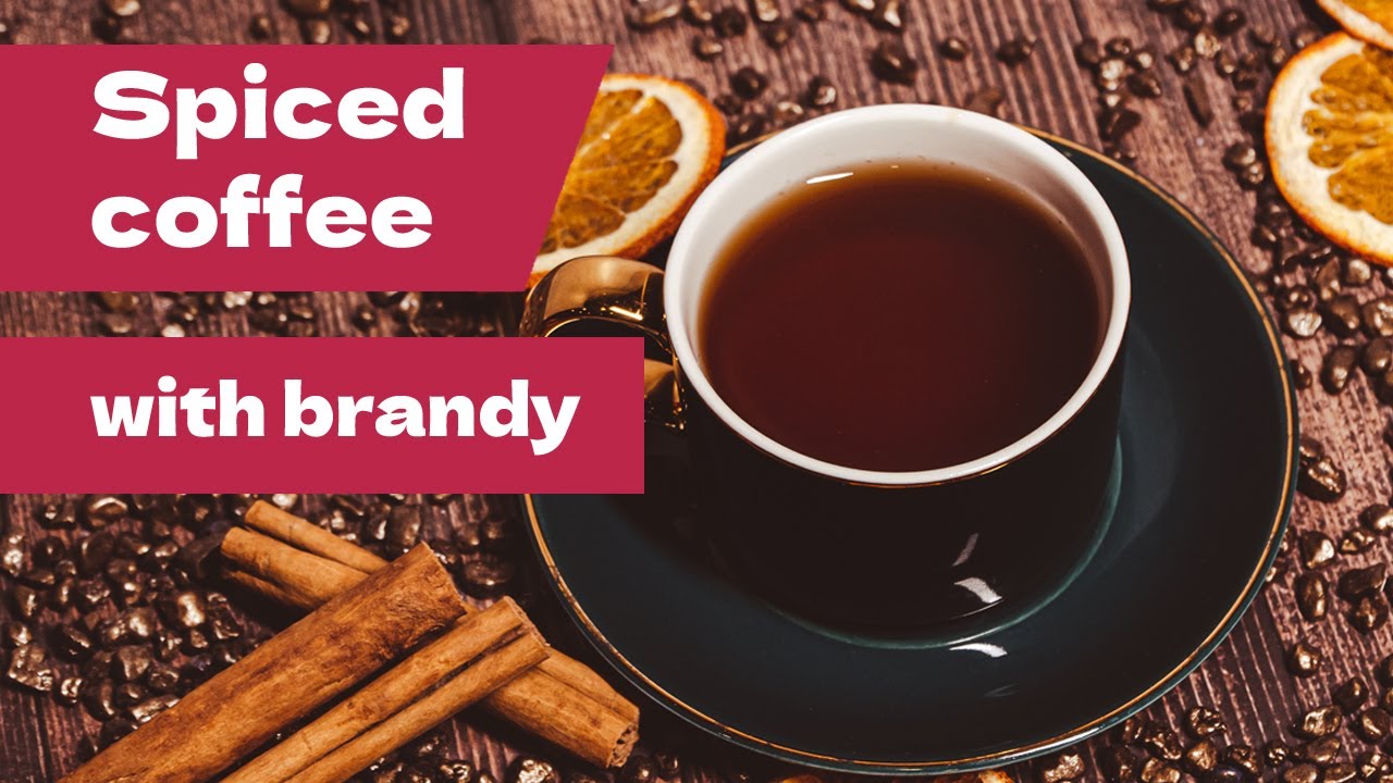 The Ultimate Guide to Spiced coffee with brandy