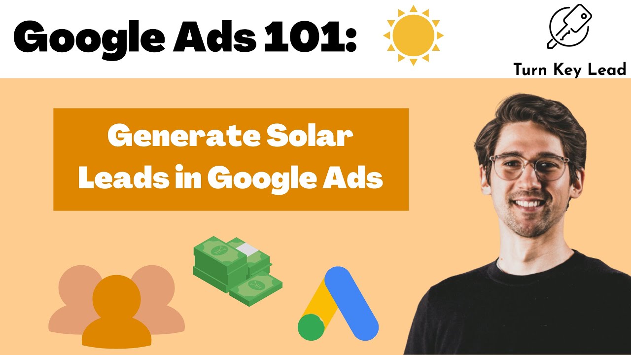 Generate Solar Leads Using Google Ads: Google Ads Solar Lead Gen Tutorial