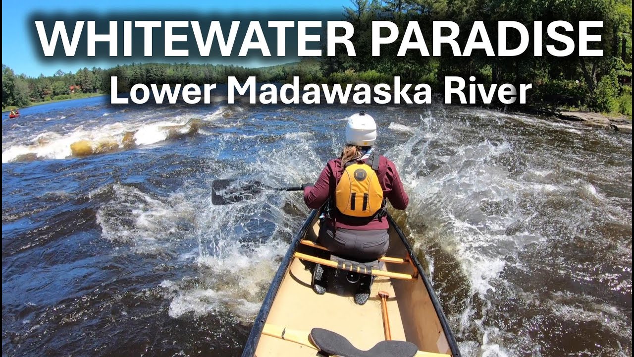 Whitewater Paradise - Lower Madawaska Canoe Trip - Palmer Rapids to Griffith