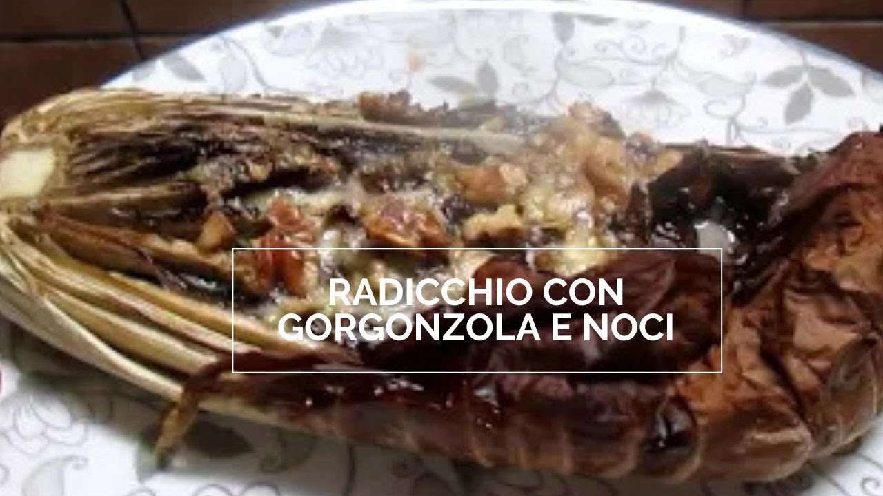 RADICCHIO CON GORGONZOLA E NOCI
