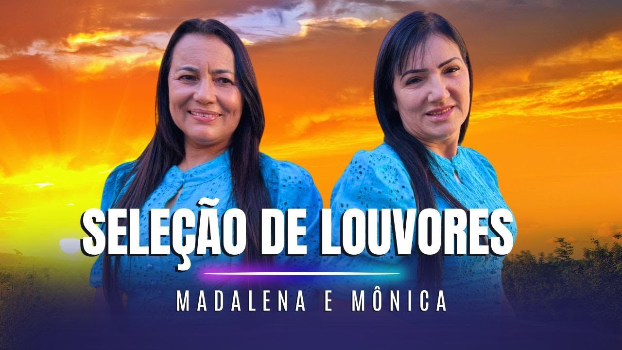 SELEÇÃO DE LOUVORES - MADALENA E MÔNICA