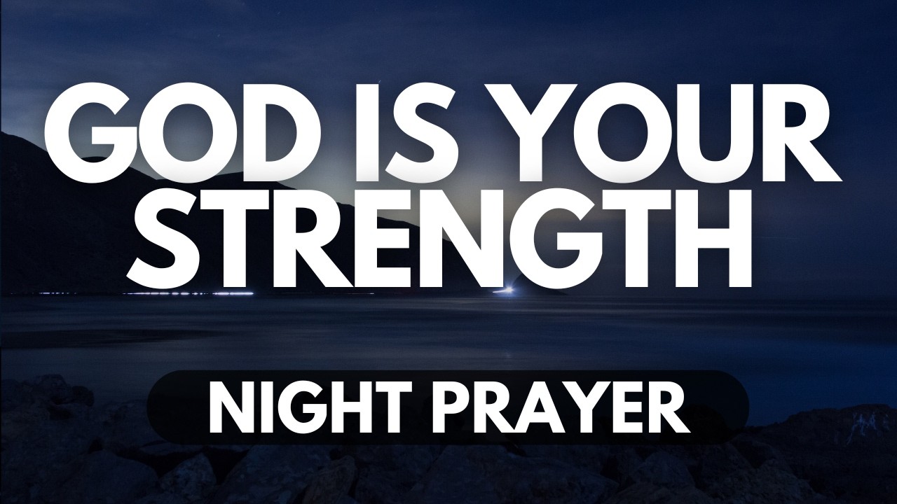 God Is Creating Strength Out of Your Weakness | Night Prayer for Hope