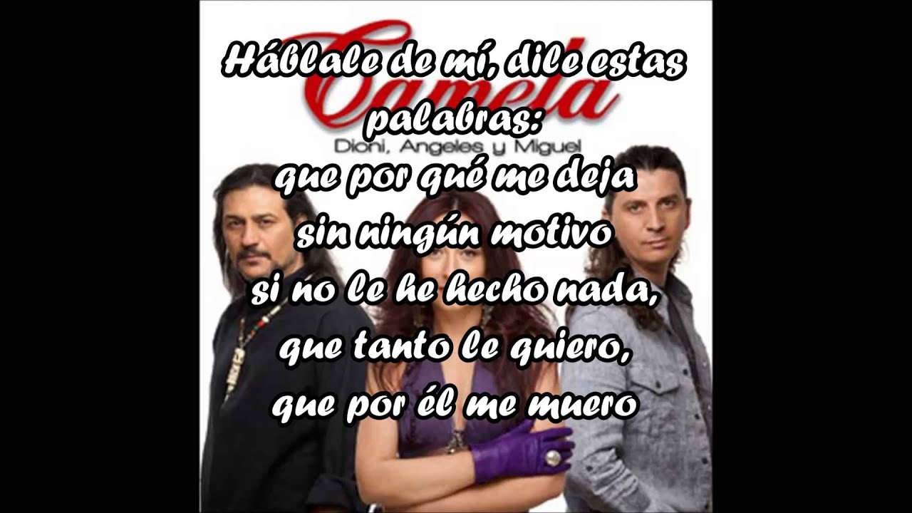 Camela - Hablale de mi (letra)