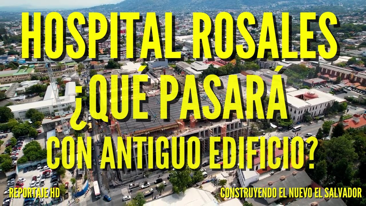 ¿Qué Pasará Con el Antiguo Hospital Rosales? Presente, Pasado y Futuro de la Salud en El Salvador