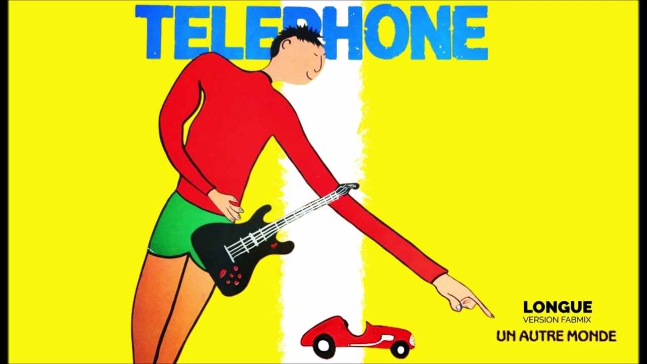 Téléphone - Un autre monde - Longue version Fabmix 1984