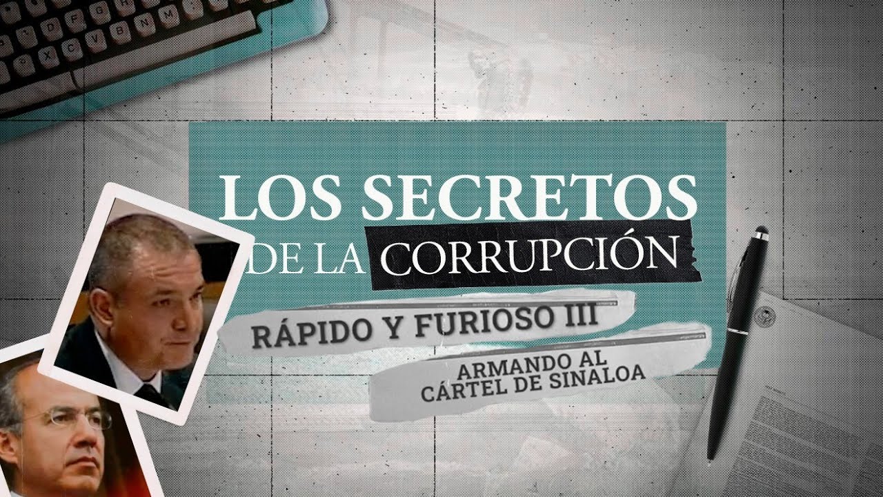 Los secretos de la corrupción | Rápido y Furioso III: Armando el Cártel de Sinaloa