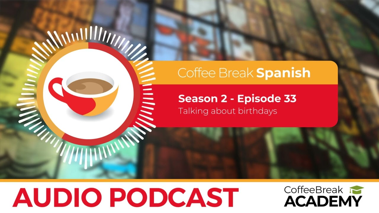 Spanish listening: talking about birthdays | Coffee Break Spanish Podcast S2E33